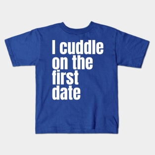 I cuddle on the first date Kids T-Shirt